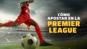 Cómo apostar Premier League