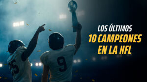 Los 10 últimos ganadores del Super Bowl de la NFL