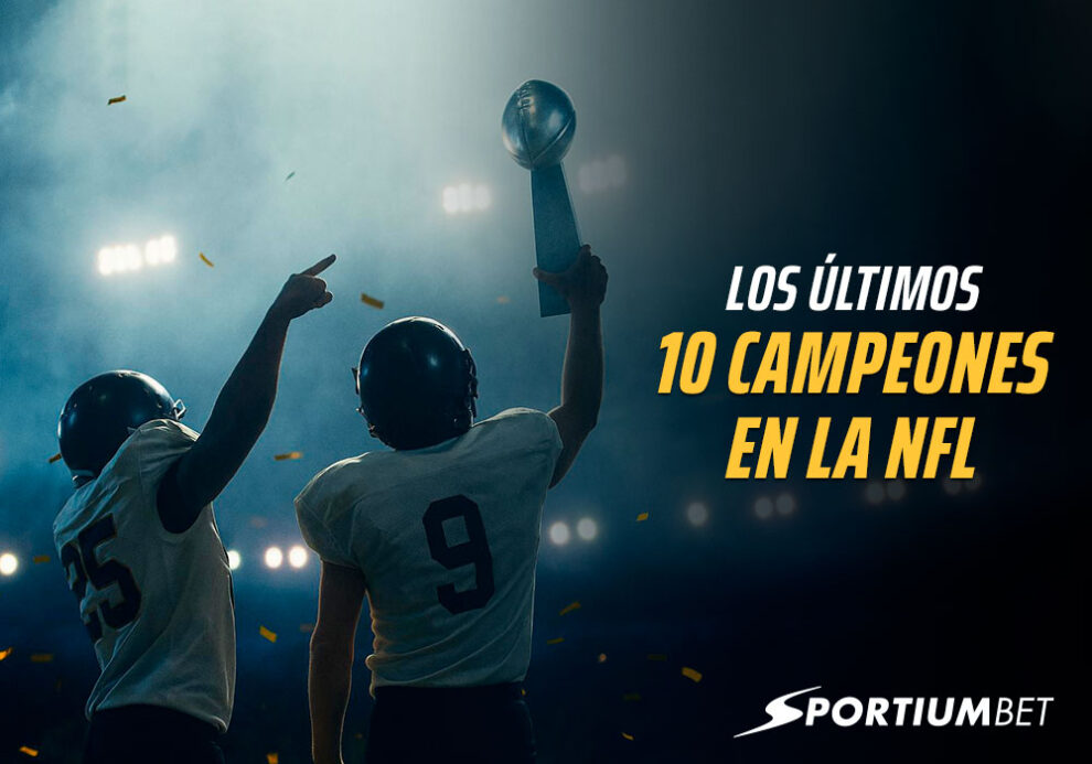 Los 10 últimos ganadores del Super Bowl de la NFL