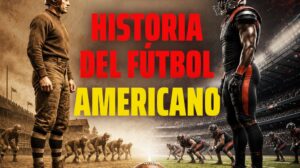 Historia del fútbol americano: origen y evolución