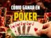 Cómo ganar en el póker: Consejos y estrategias paso a paso